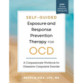 Self-Guided Exposure and Response Prevention Therapy for Ocd: A Compassionate Workbook for Obsessive-Compulsive Disorder