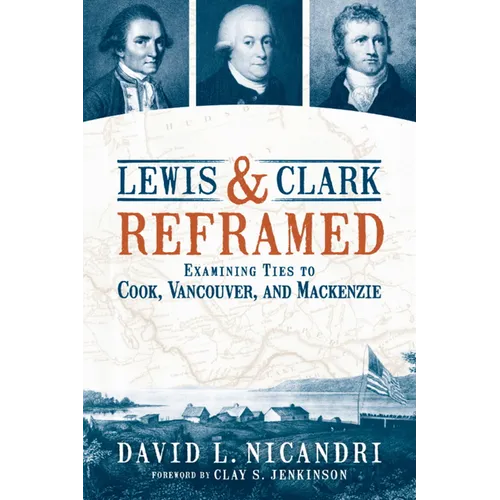 Lewis and Clark Reframed: Examining Ties to Cook, Vancouver, and MacKenzie