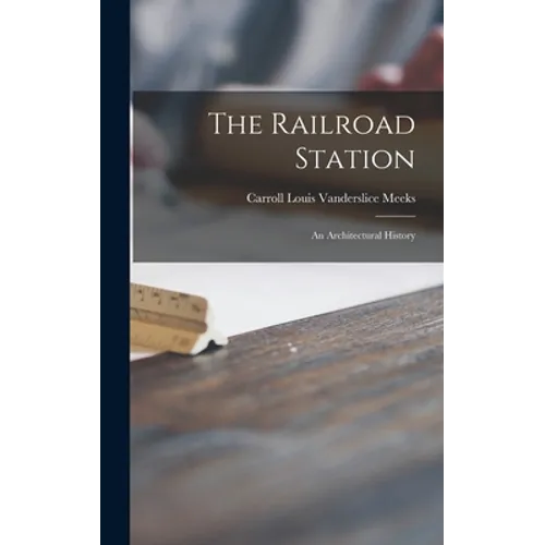 The Railroad Station; an Architectural History