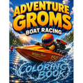 Adventure Groms: Boat Racing Coloring Book: 50 Pages of Drag Boat Racing, Powerboats, Offshore Racing, Lakes, Oceans, and High Speed Water Adventure f