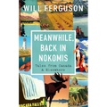 Meanwhile, Back in Nokomis: Tales from Canada and Elsewhere