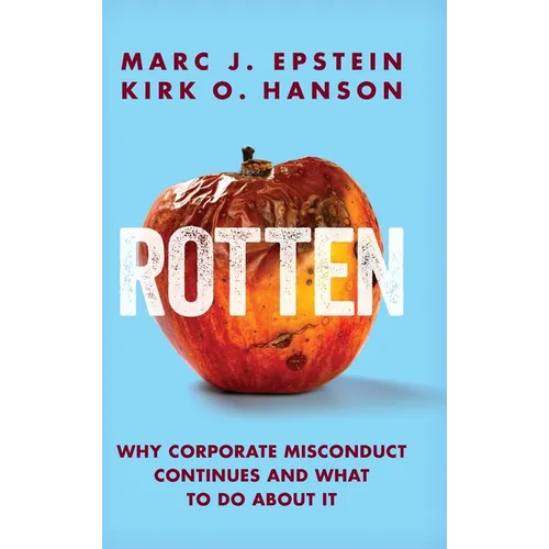 Rotten: Why Corporate Misconduct Continues and What to Do about It