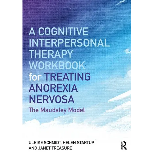 A Cognitive-Interpersonal Therapy Workbook for Treating Anorexia Nervosa: The Maudsley Model