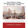 On Heroes, Hero Worship, and the Heroic in History (1840). By: Thomas Carlyle: It is a collection of six lectures given in May 1840.