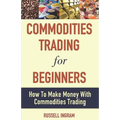 Commodities Trading for Beginners - How to Make Money with Commodities Trading