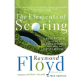 The Elements of Scoring: A Master's Guide to the Art of Scoring Your Best When You're Not Playing Your Best