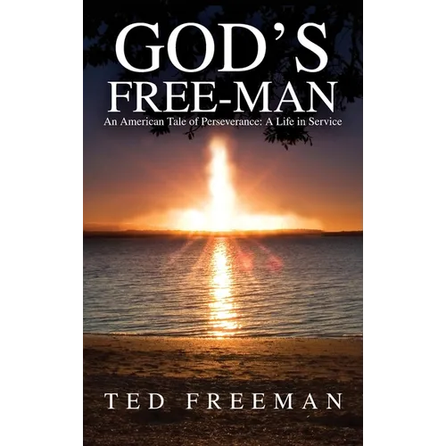 God's Free-Man: An American Tale of Perseverance: A Life in Service