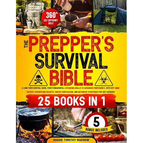 The Prepper's Survival Bible [25 Books in 1]: from Fundamental Lifesaving Skills to Advanced Proficiency, with Off-Grid Tactics, Stockpiling Secrets,
