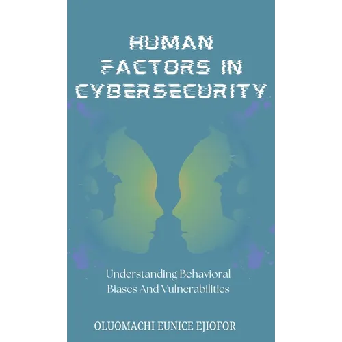 Human Factors In Cybersecurity: Understanding Behavioral Biases and Vulnerabilities