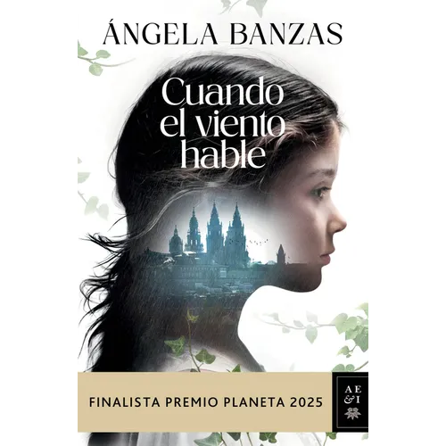 Cuando El Viento Hable: Novela Histórica. Finalista Premio Planeta 2025 / What the Wind Has to Tell: A Historical Novel