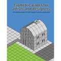 Isometric Paper For Artists & Designers: 120 numbered pages of 0.28" triangular isometric graph paper for designing worlds