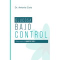 Glucosa Bajo Control: Cómo revertir la diabetes paso a pso
