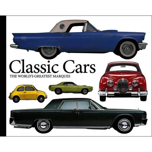 Classic Cars: The World's Greatest Marques