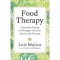 Food Therapy: Conscious Eating to Navigate Anxiety, Stress, and Trauma