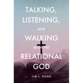 Talking, Listening, and Walking with the Relational God