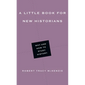 A Little Book for New Historians: Why and How to Study History
