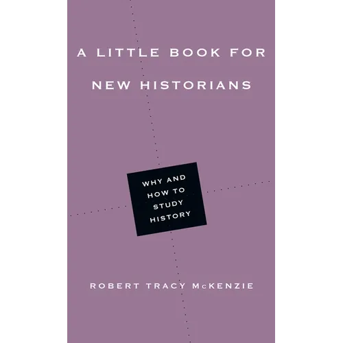 A Little Book for New Historians: Why and How to Study History