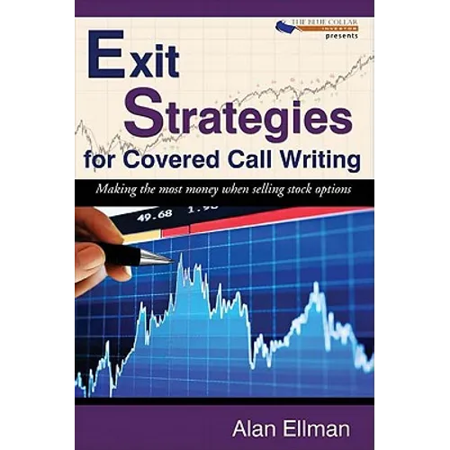 Exit Strategies for Covered Call Writing: Making the most money when selling stock options