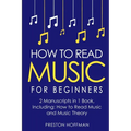 How to Read Music: For Beginners - Bundle - The Only 2 Books You Need to Learn Music Notation and Reading Written Music Today