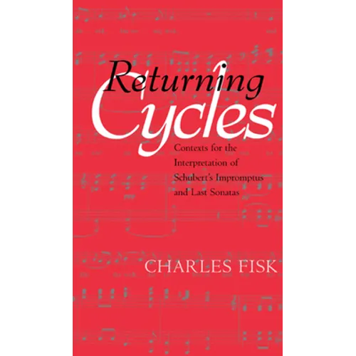 Returning Cycles: Contexts for the Interpretation of Schubert's Impromptus and Last Sonatas Volume 11