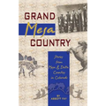 Grand Mesa Country: Stories from Mesa & Delta Counties in Colorado