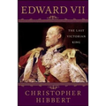 Edward VII: The Last Victorian King: The Last Victorian King