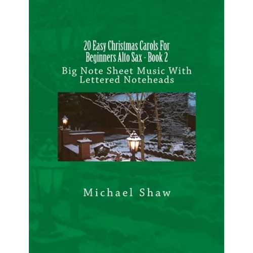 20 Easy Christmas Carols For Beginners Alto Sax - Book 2: Big Note Sheet Music With Lettered Noteheads