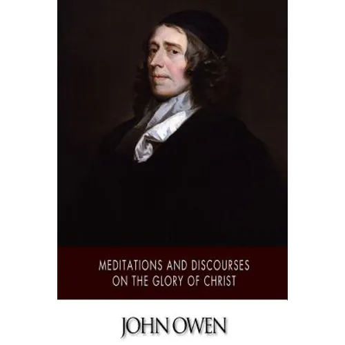 Meditations and Discourses on the Glory of Christ