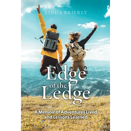 Edge of the Ledge: A Memoir of Adventures Lived and Lessons Learned