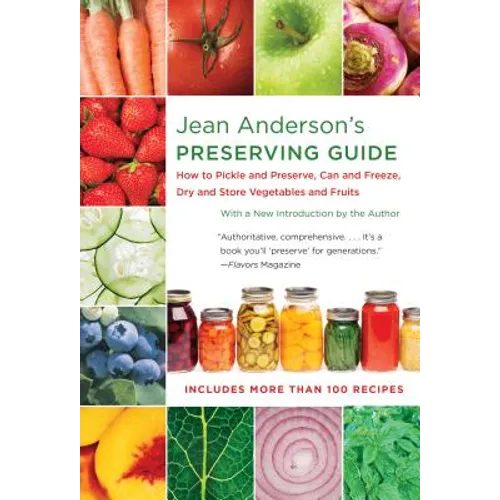 Jean Anderson's Preserving Guide: How to Pickle and Preserve, Can and Freeze, Dry and Store Vegetables and Fruits /]Cwith a New Introduction by the Au