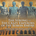 The Strong and The Crazy Emperors of the Roman Empire - Ancient History Books for Kids Children's Ancient History