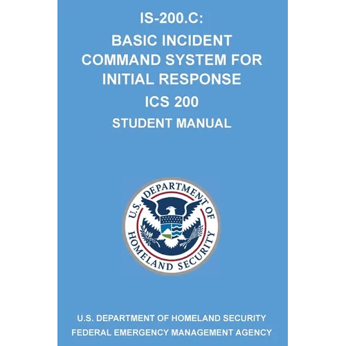 Is-200.C: Basic Incident Command System for Initial Response ICS 200: (Student Manual)