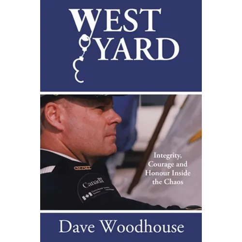 West Yard: Integrity, Courage and Honour Inside the Chaos