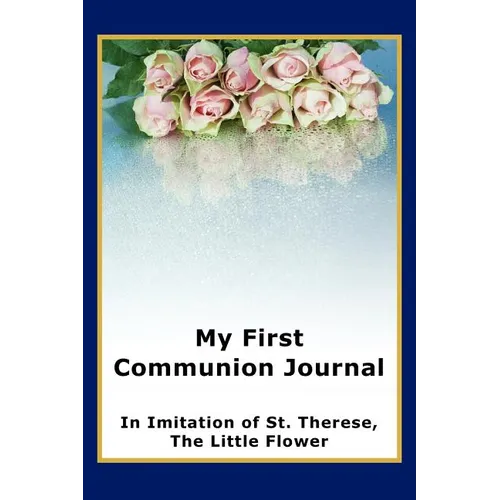 My First Communion Journal in Imitation of St. Therese, the Little Flower