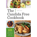 The Candida Free Cookbook: 125 Recipes to Beat Candida and Live Yeast Free