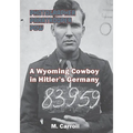 Photographer, Paratrooper, POW: A Wyoming Cowboy in Hitler's Germany