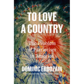 To Love a Country: The Problem of Patriotism in America