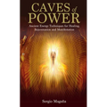 Caves of Power: Ancient Energy Techniques for Healing, Rejuvenation and Manifestation