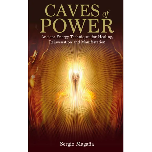 Caves of Power: Ancient Energy Techniques for Healing, Rejuvenation and Manifestation