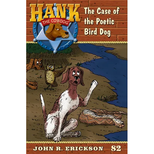 The Case of the Poetic Bird Dog: Hank the Cowdog Book 82