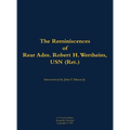 The Reminiscences of Rear Adm. Robert H. Wertheim, USN (Ret.): 1922-2020