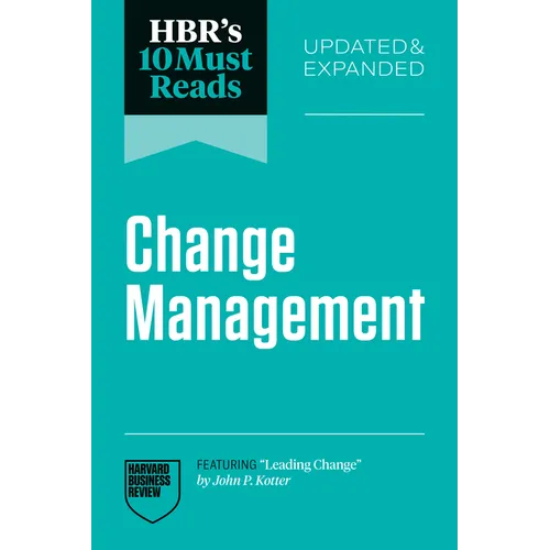 Hbr's 10 Must Reads on Change Management, Updated and Expanded (Featuring Leading Change by John P. Kotter)