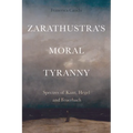 Zarathustra's Moral Tyranny: Kant, Hegel and Feuerbach