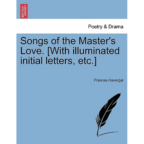 Songs of the Master's Love. [With Illuminated Initial Letters, Etc.]
