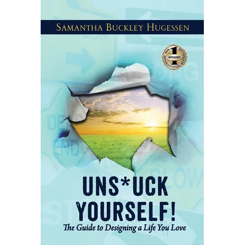 Unstuck Yourself!: The Guide To Designing A Life You Love