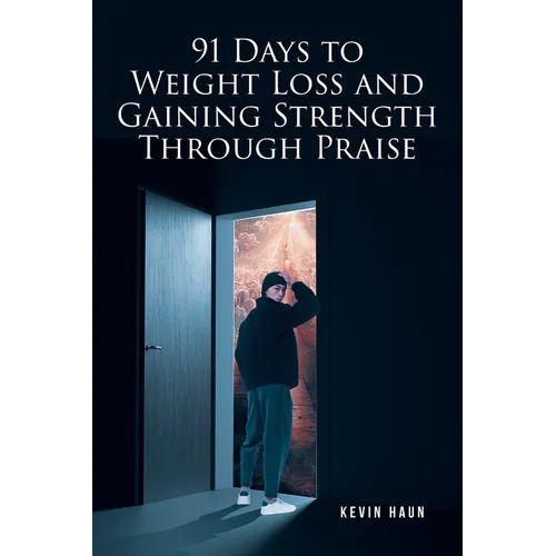 91 Days to Weight Loss and Gaining Strength through PRAISE