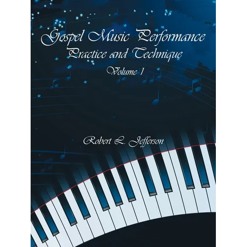 Gospel Music Performance Practice and Technique Volume 1