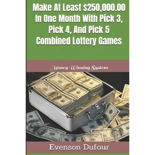 Make At Least $250,000.00 In One Month With Pick 3, Pick 4, And Pick 5 Combined Lottery Games: Money Winning System