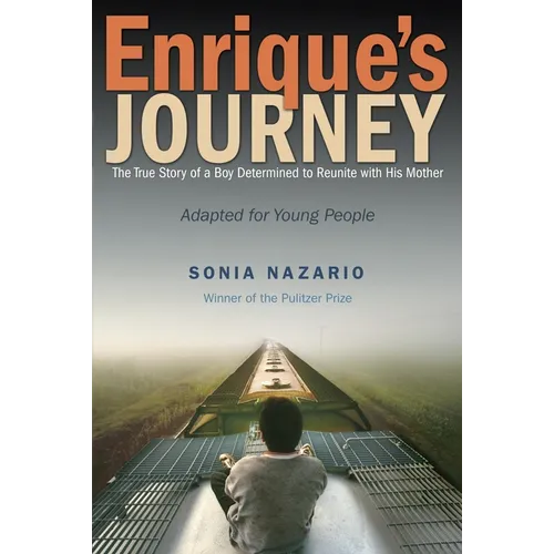 Enrique's Journey: The True Story of a Boy Determined to Reunite with His Mother