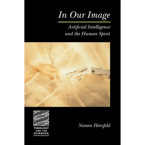 In Our Image: Artificial Intelligence and the Human Spirit